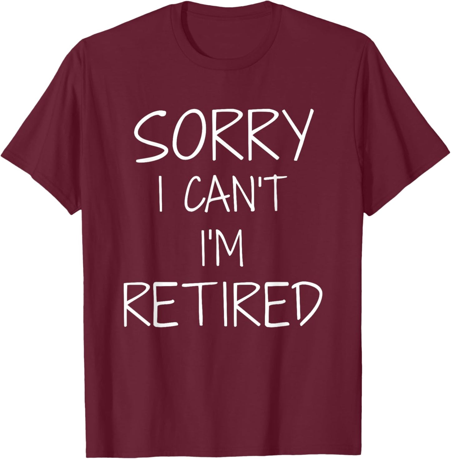 Funny sorry i can't i'm retired for retirement pensioner T-Shirt - T-Shirt | Maroon