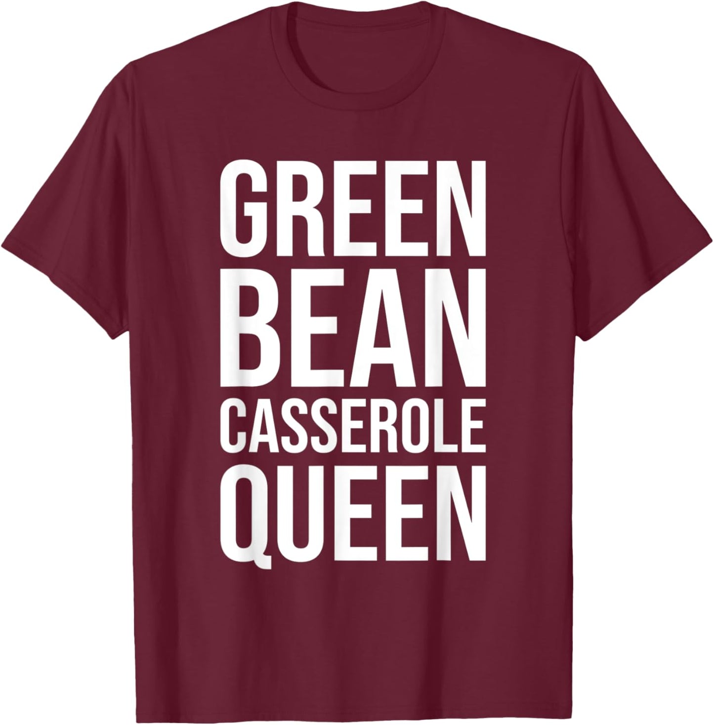 Green Bean Casserole Queen T-Shirt - T-Shirt | Maroon
