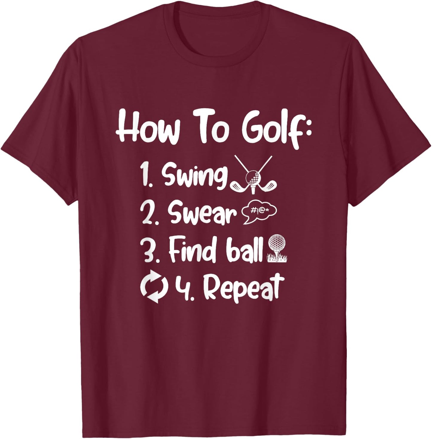 How To Golf Swing Swear Find Ball Repeat Golf Sayings T-Shirt - T-Shirt | Maroon