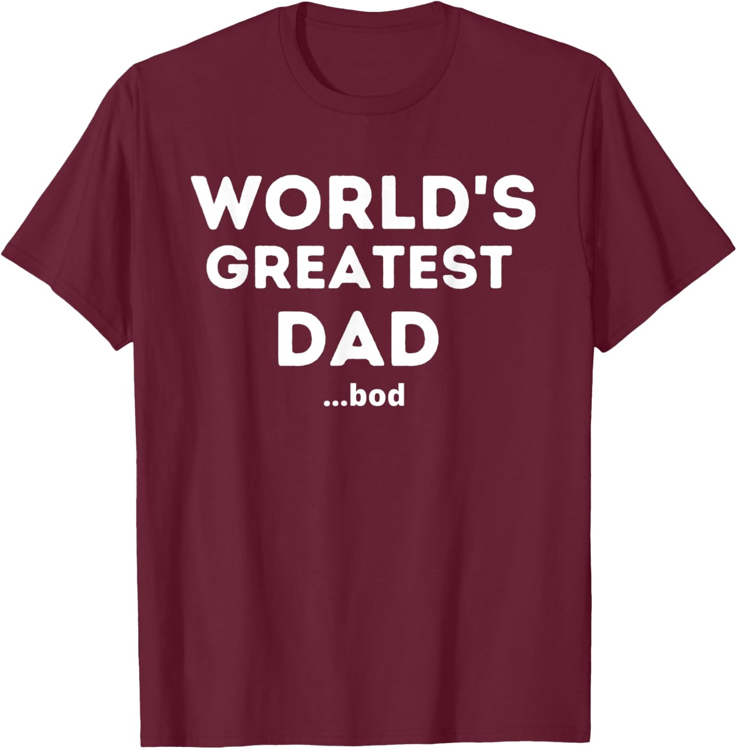 Worlds Greatest Dad Bod Funny Fathers Day Grandpa Men T-Shirt - T-Shirt | Maroon