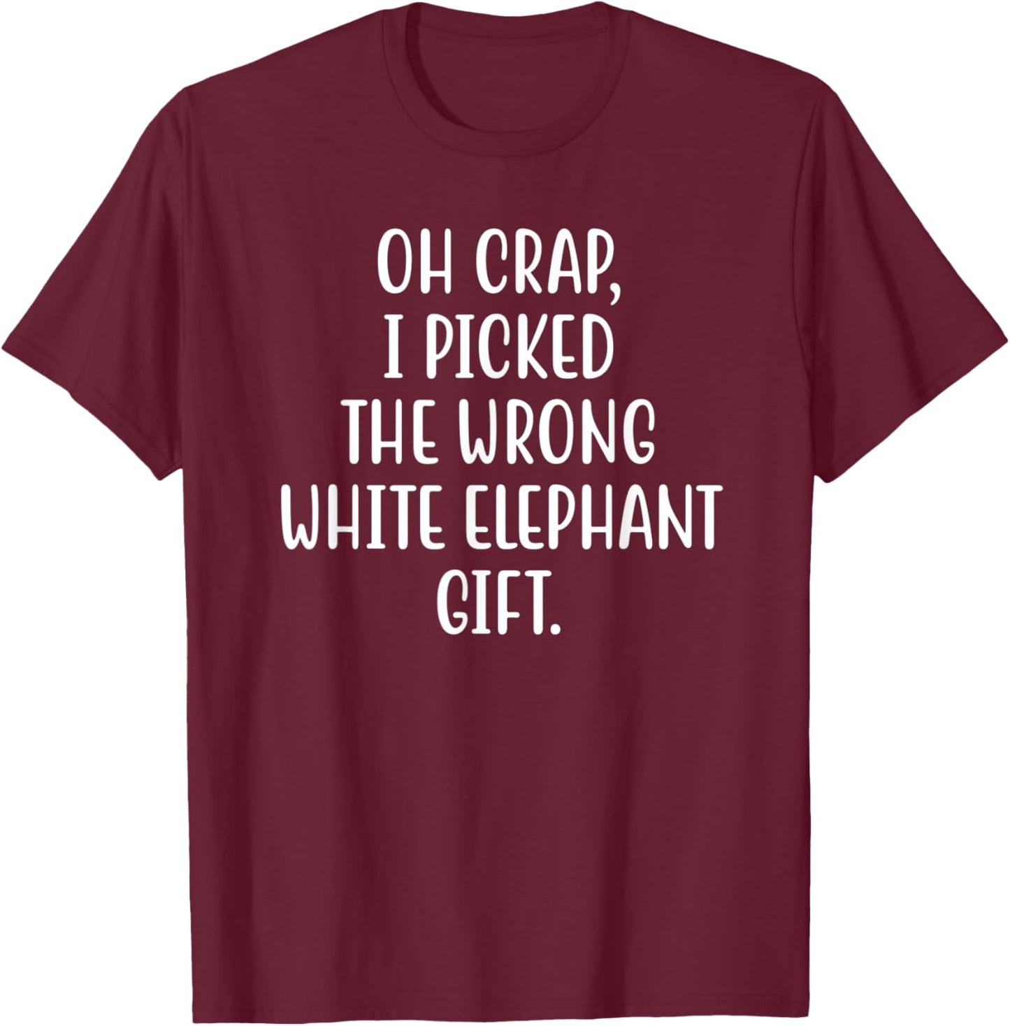 Oh Crap, I Picked The Wrong White Elephant Christmas T-Shirt - T-Shirt | Maroon