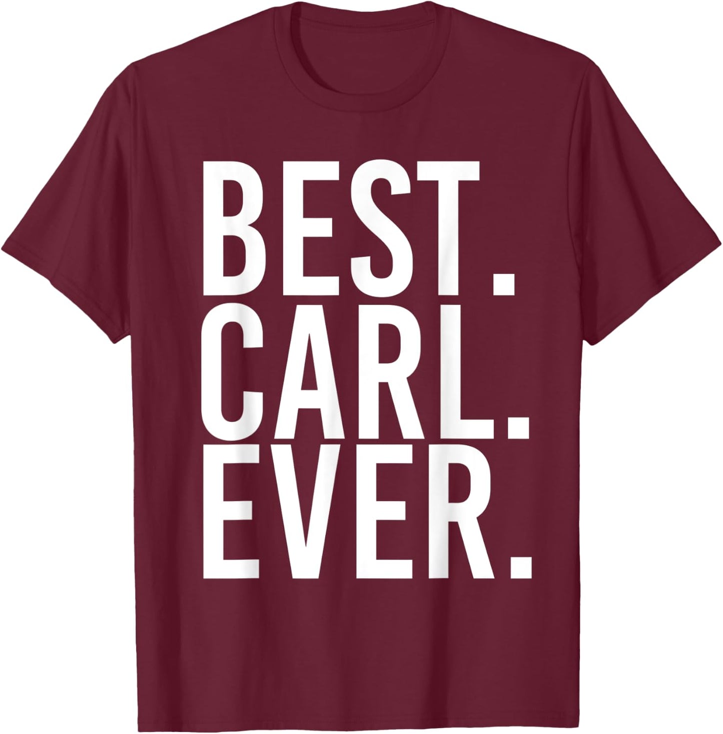 BEST. CARL. EVER. Funny Men Father's Gift T-Shirt - T-Shirt | Maroon