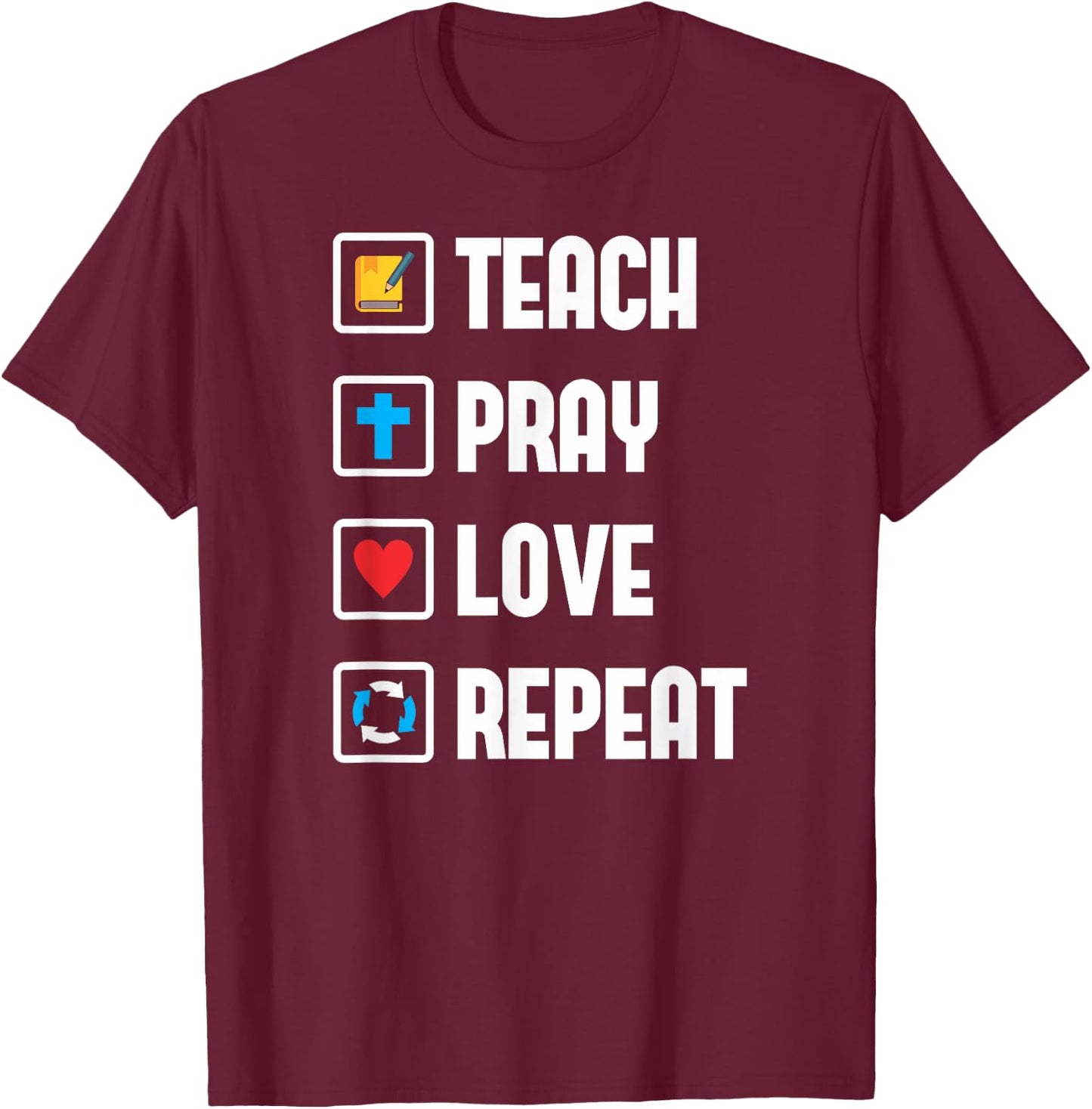 Teach Pray Love Repeat Religious Teacher Shirt T-Shirt - T-Shirt | Maroon