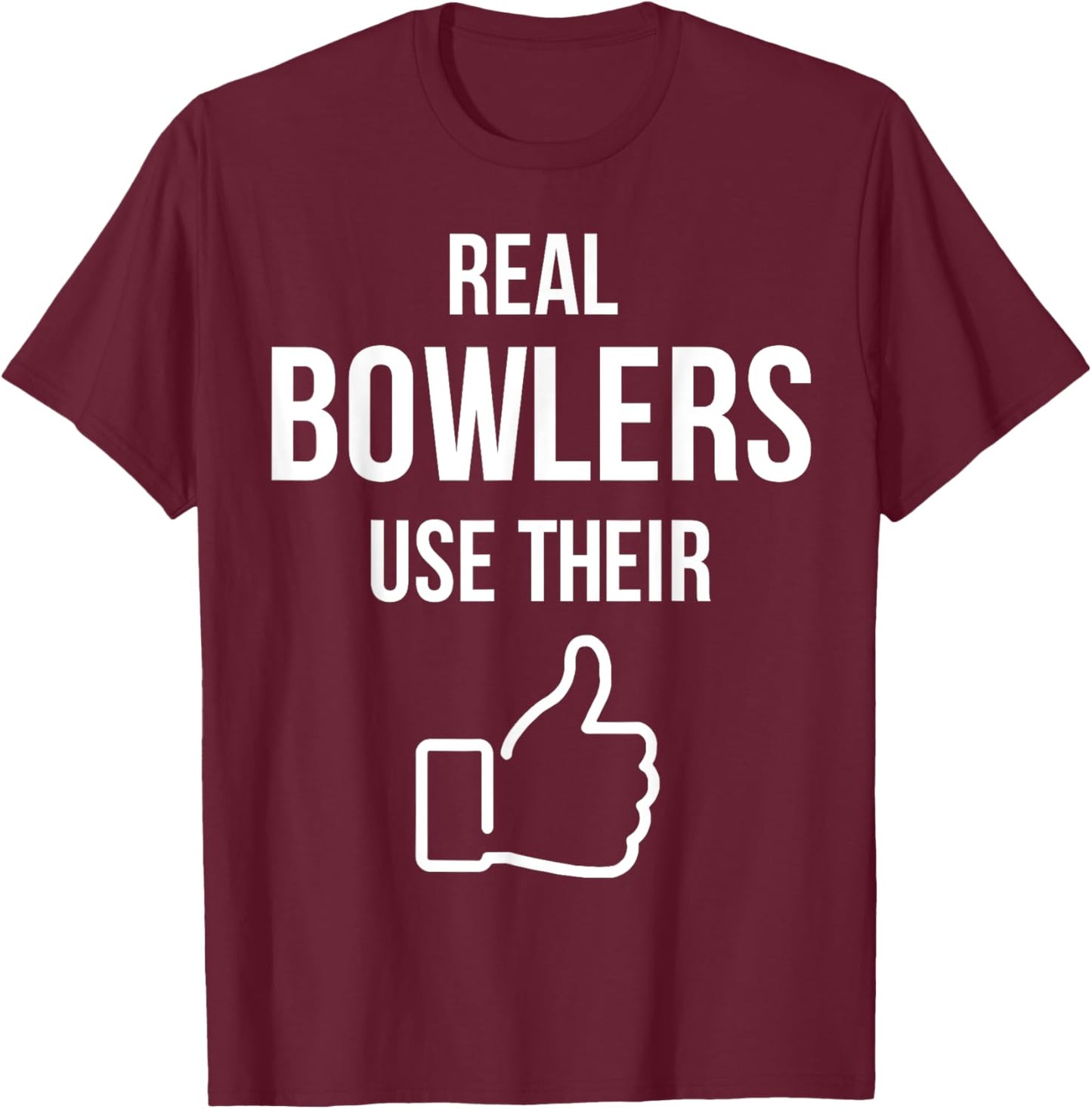 Real Bowlers Use Their T-Shirt - T-Shirt | Maroon