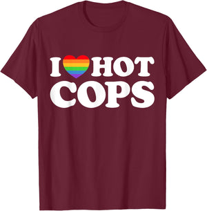 I Love Hot Cops Funny Police Officer Security Protect Pride T-Shirt - T-Shirt | Maroon