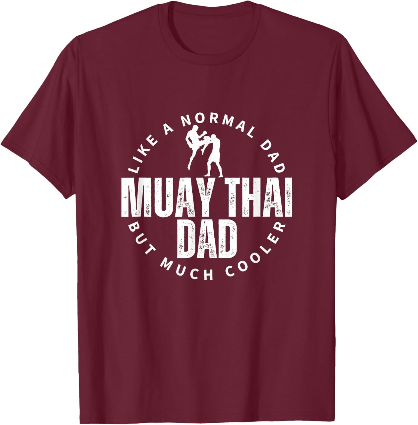 Muay Thai Dad Father Quote Funny Muay Thai T-Shirt - T-Shirt | Maroon