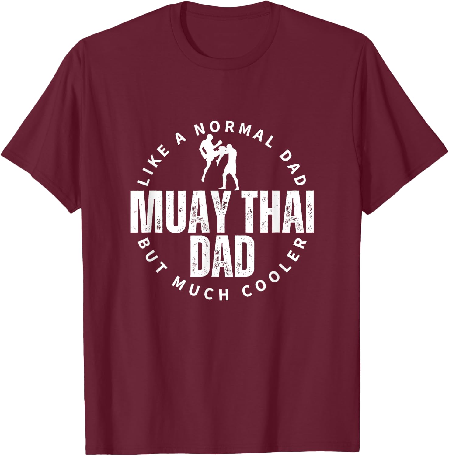 Muay Thai Dad Father Quote Funny Muay Thai T-Shirt - T-Shirt | Maroon