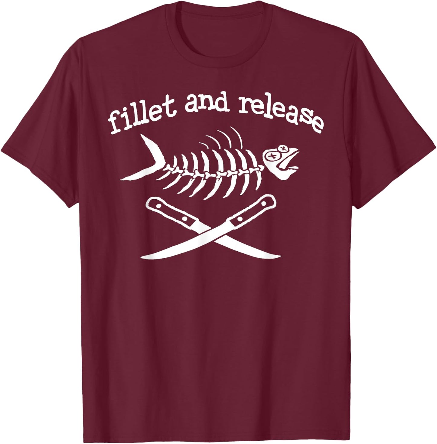 Fillet and Release Funny Fishing Father's Day Shirt T-Shirt - T-Shirt | Maroon