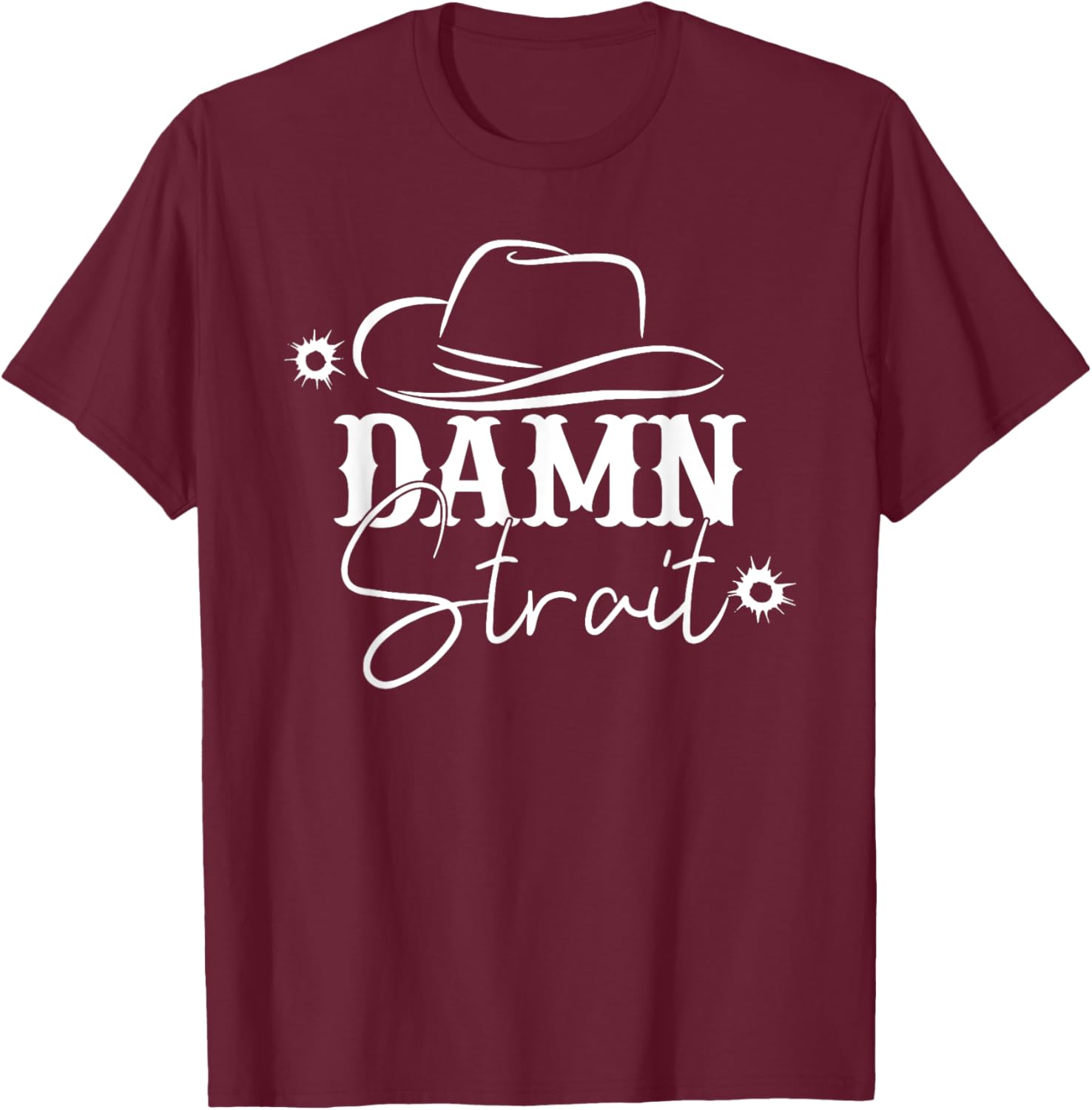 Damn Strait, Country Music, Southern, Western T-Shirt - T-Shirt | Maroon