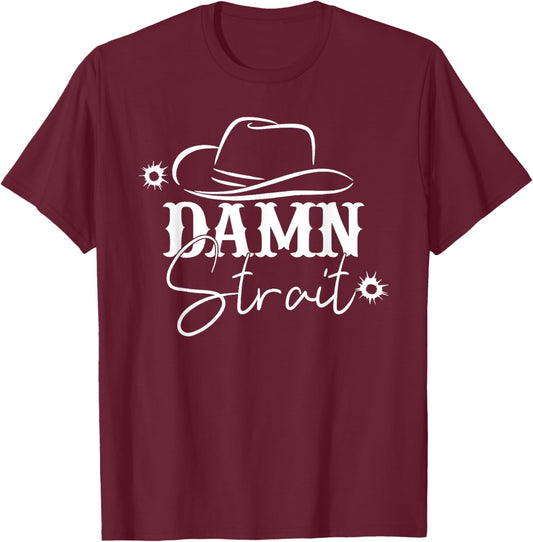 Damn Strait, Country Music, Southern, Western T-Shirt - T-Shirt | Maroon