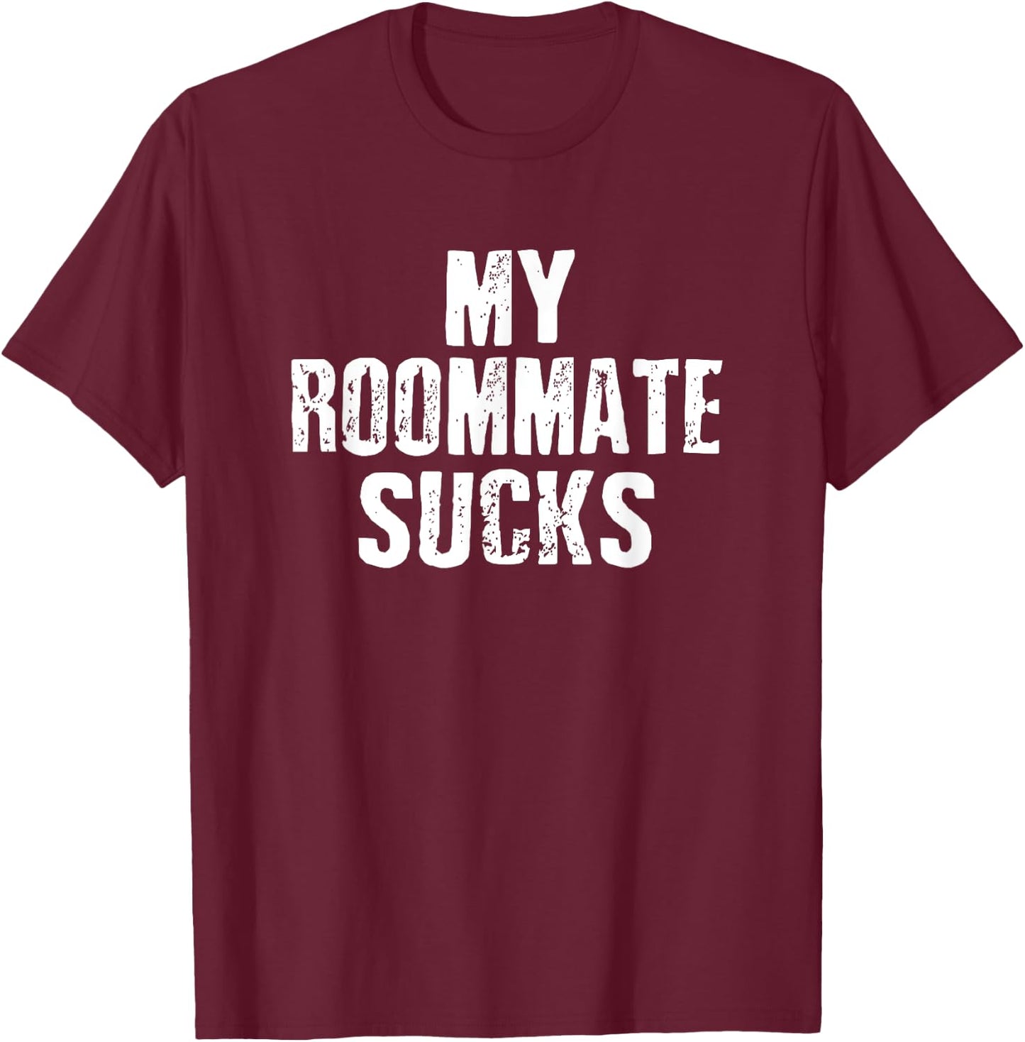My Roommate Sucks T-Shirt - T-Shirt | Maroon