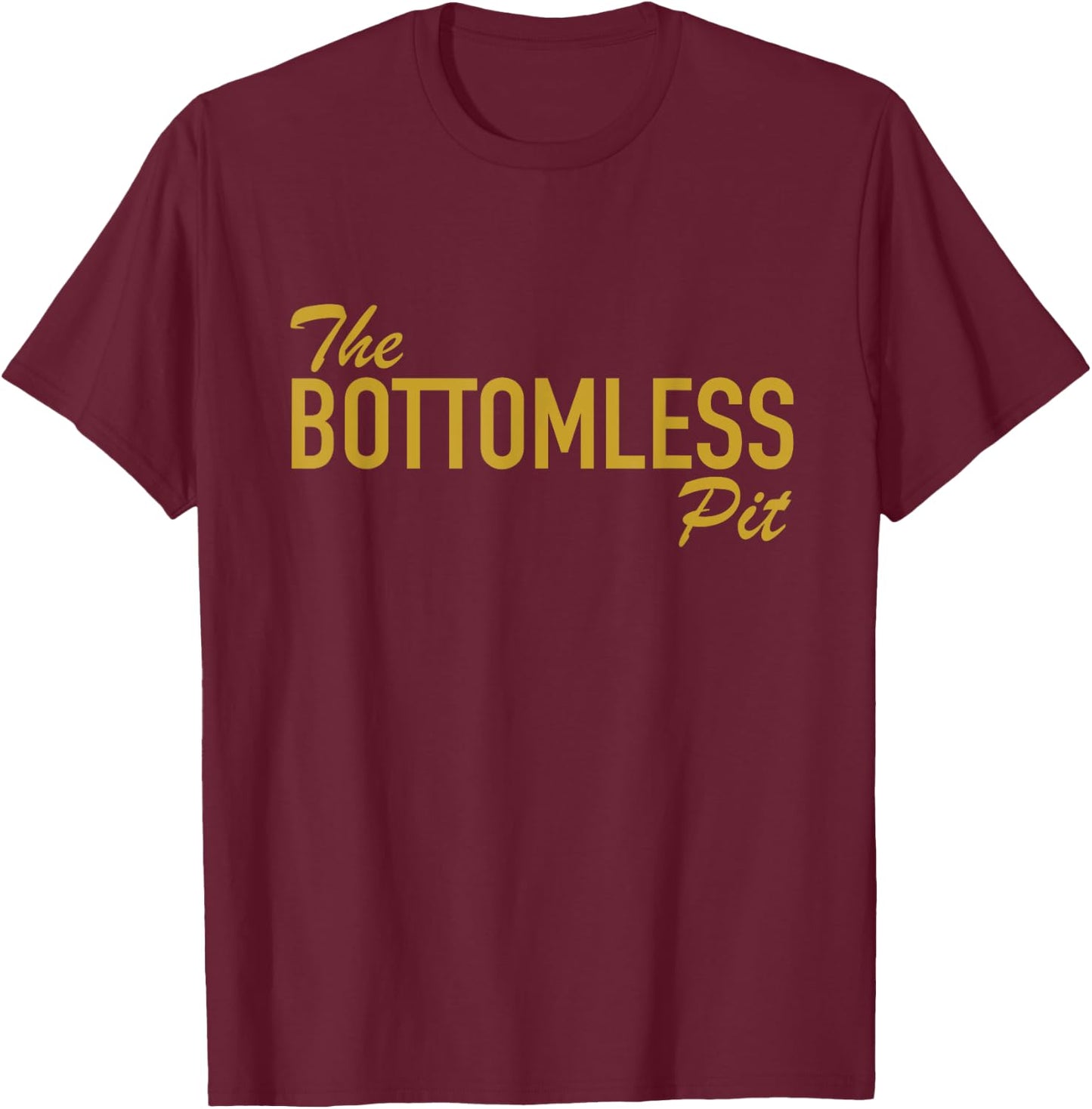 The Bottomless Pit Funny Saying For People Who Eat A lot T-Shirt - T-Shirt | Maroon