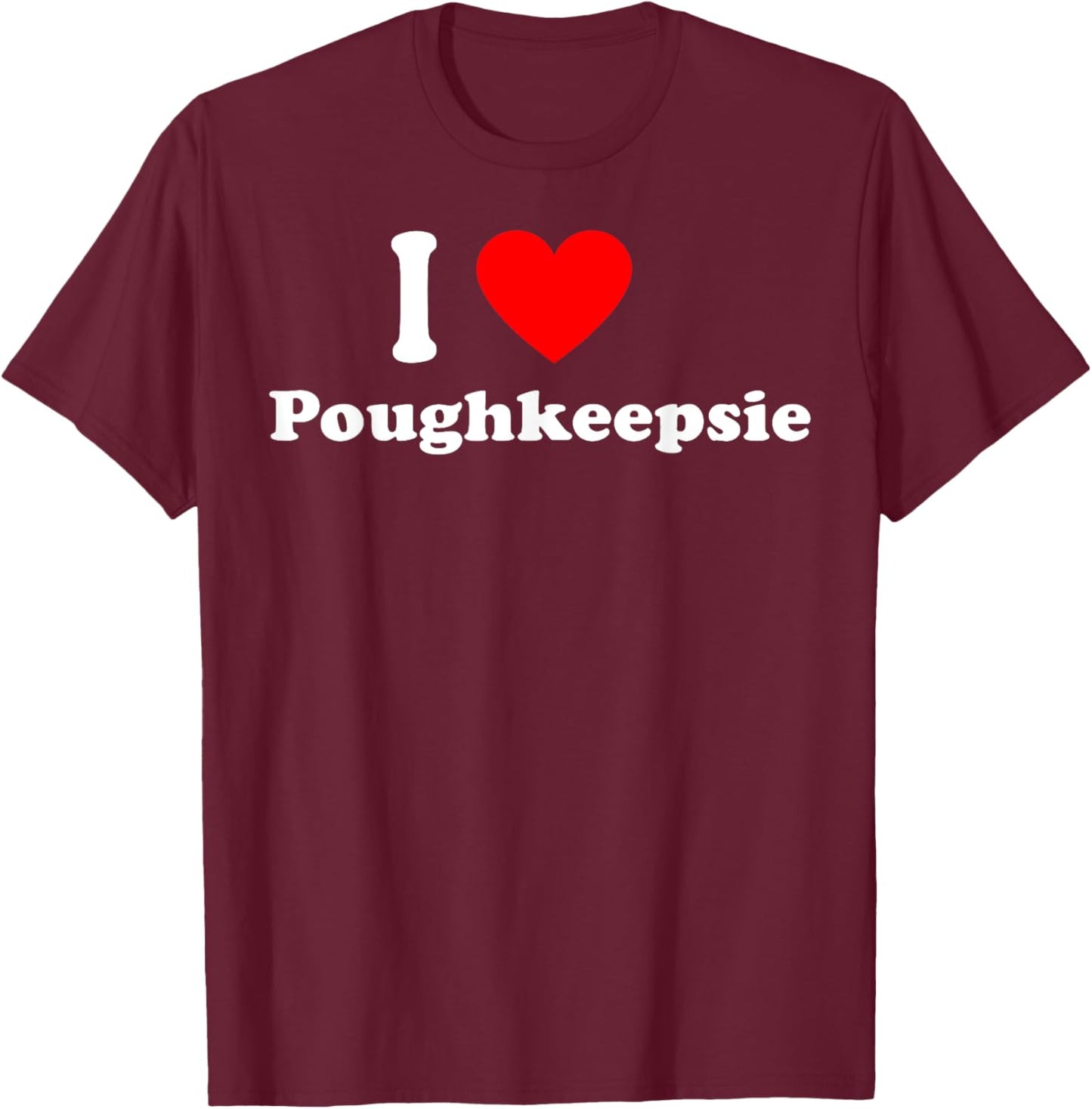 I Love Poughkeepsie City Hometown Classic T-Shirt - T-Shirt | Maroon