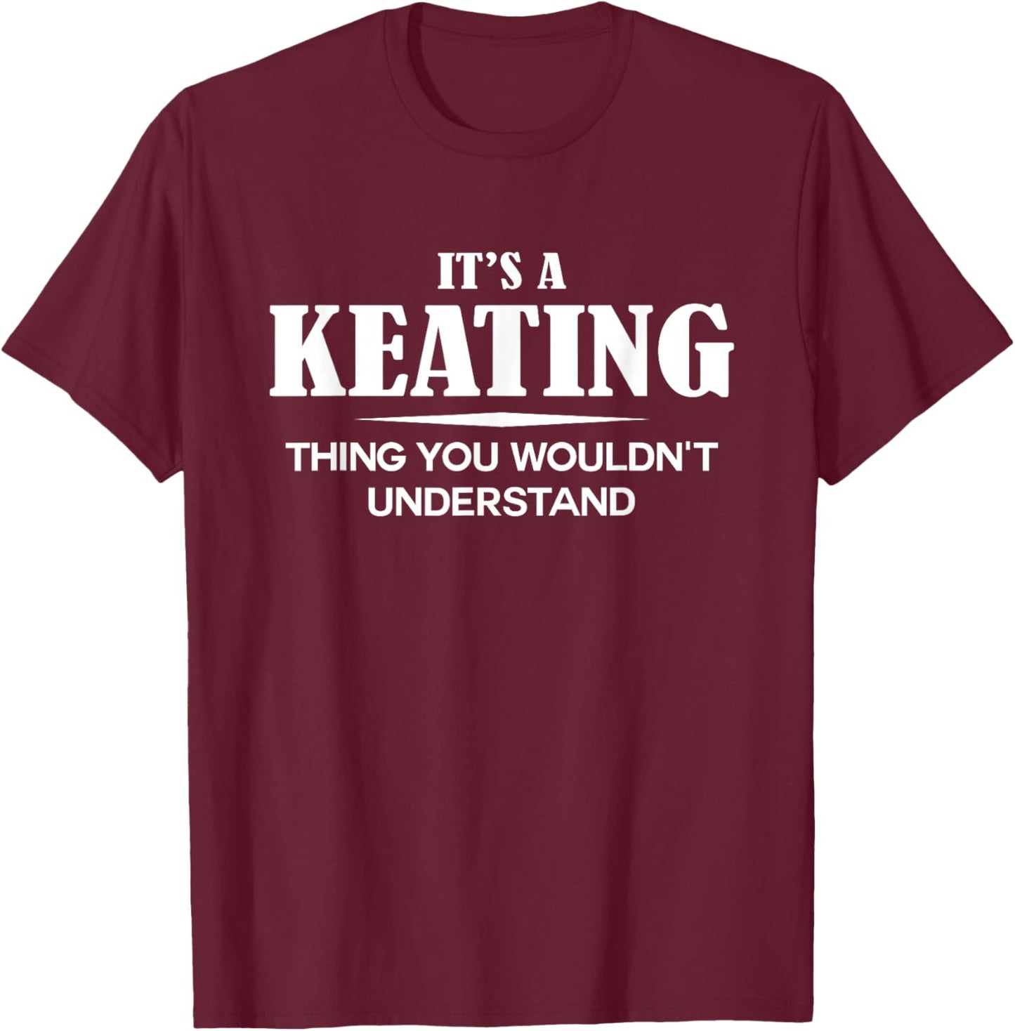 It's A KEATING Thing You Wouldn't Understand KEATING Name T-Shirt - T-Shirt | Maroon
