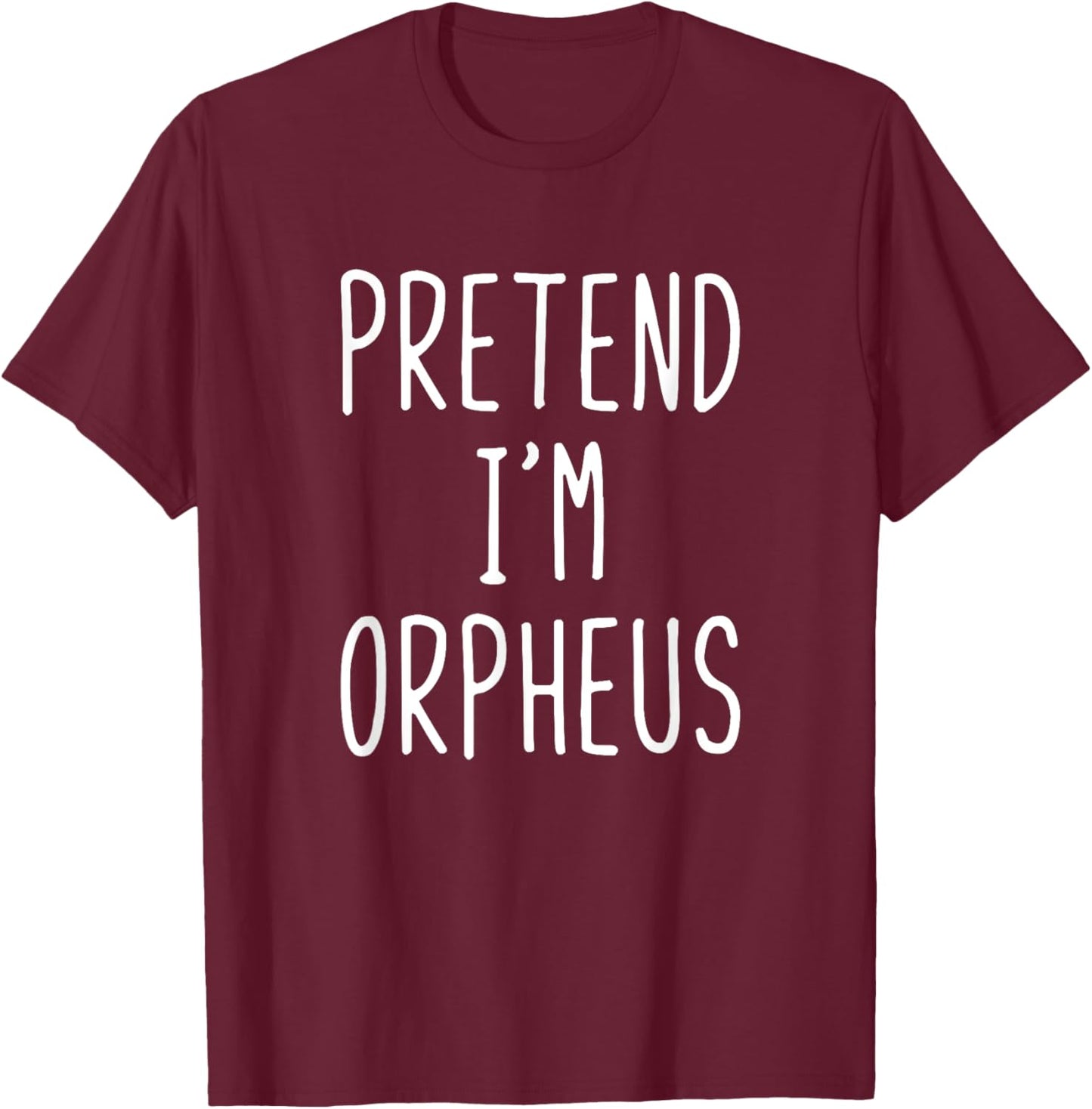 Pretend I'm Orpheus Costume Halloween Funny Lazy Adult Kids T-Shirt - T-Shirt | Maroon