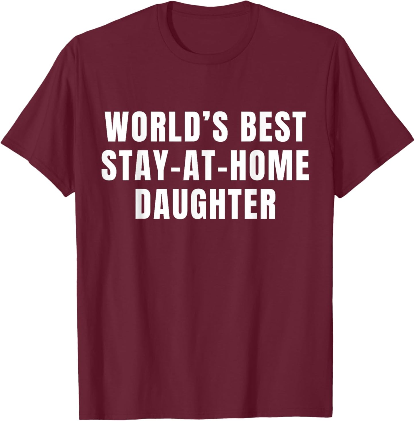 World's Best Stay At Home Daughter T-Shirt - T-Shirt | Maroon