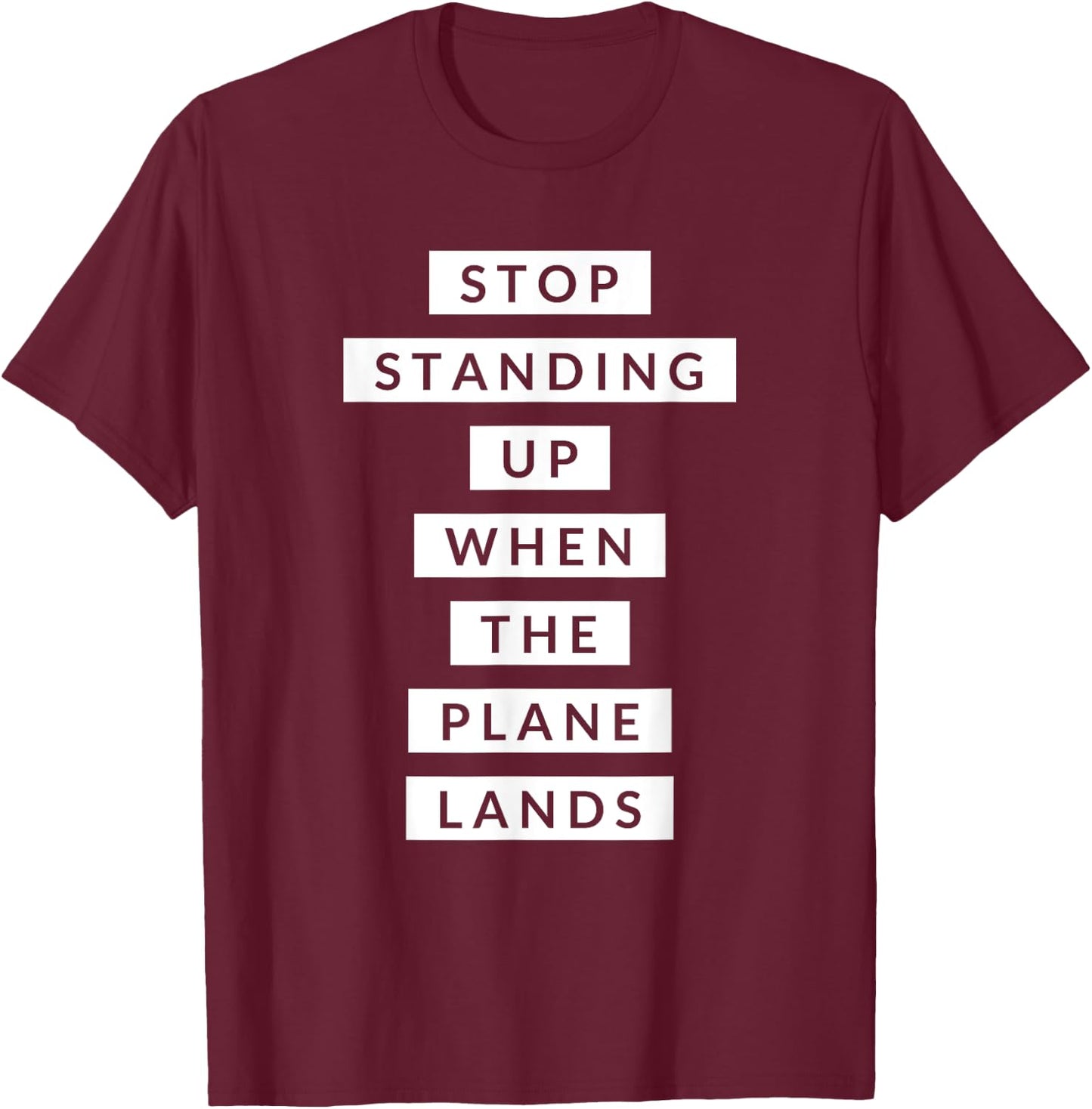 Funny Travel Stop Standing Up When The Plane Lands T-Shirt - T-Shirt | Maroon