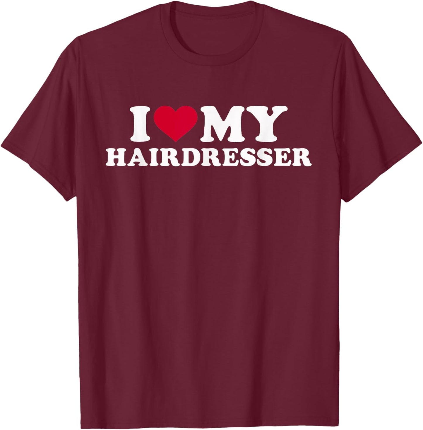 I love my hairdresser T-Shirt - T-Shirt | Maroon