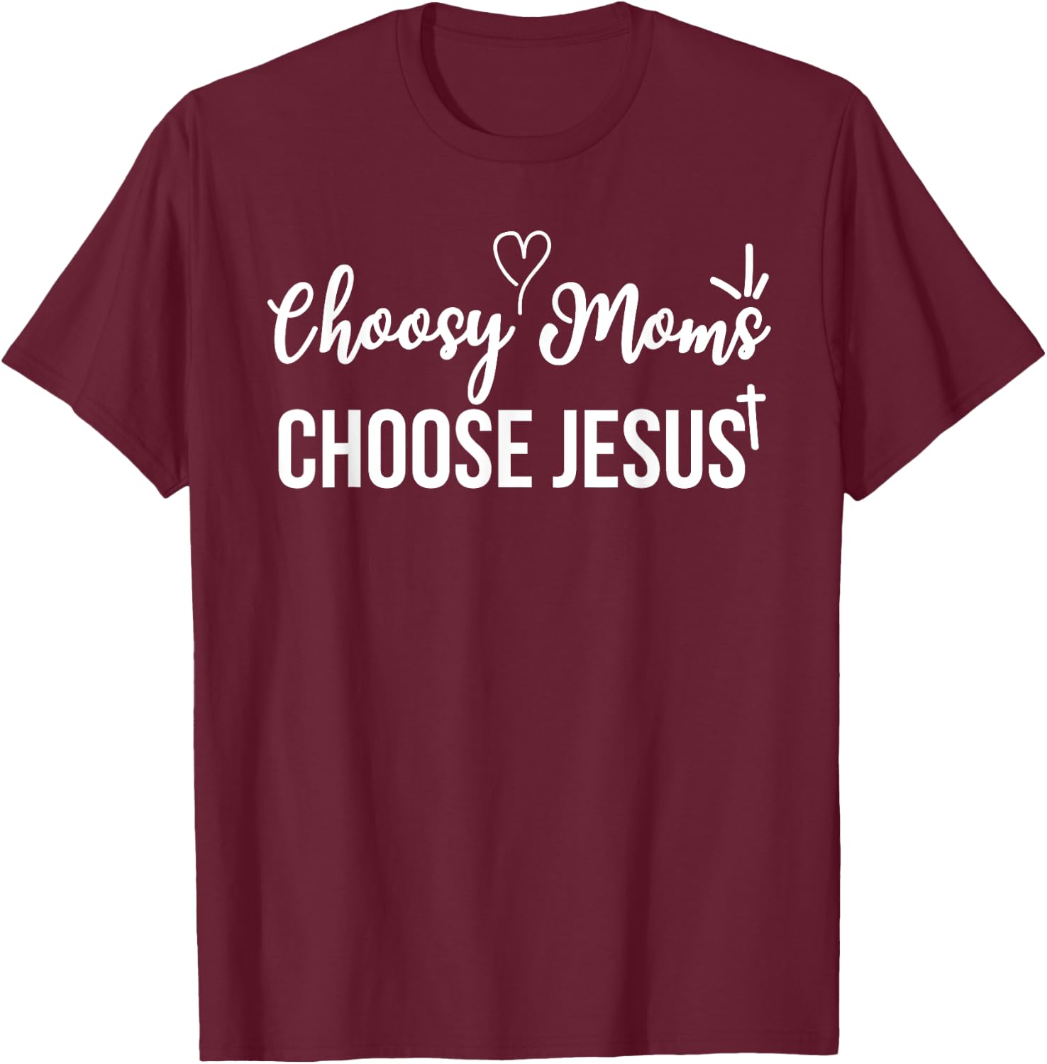 Funny Christian Choosy Moms Choose Jesus Joke T-Shirt - T-Shirt | Maroon