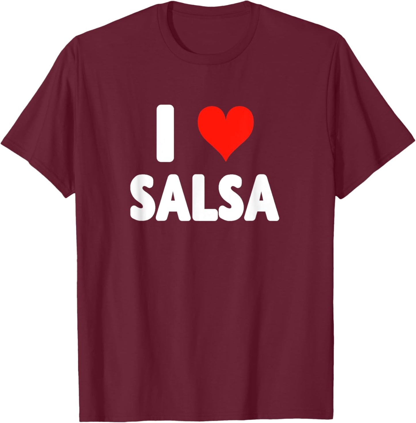 I Love Salsa Heart Dance Dancer Dancing Studio Mexican Food T-Shirt - T-Shirt | Maroon
