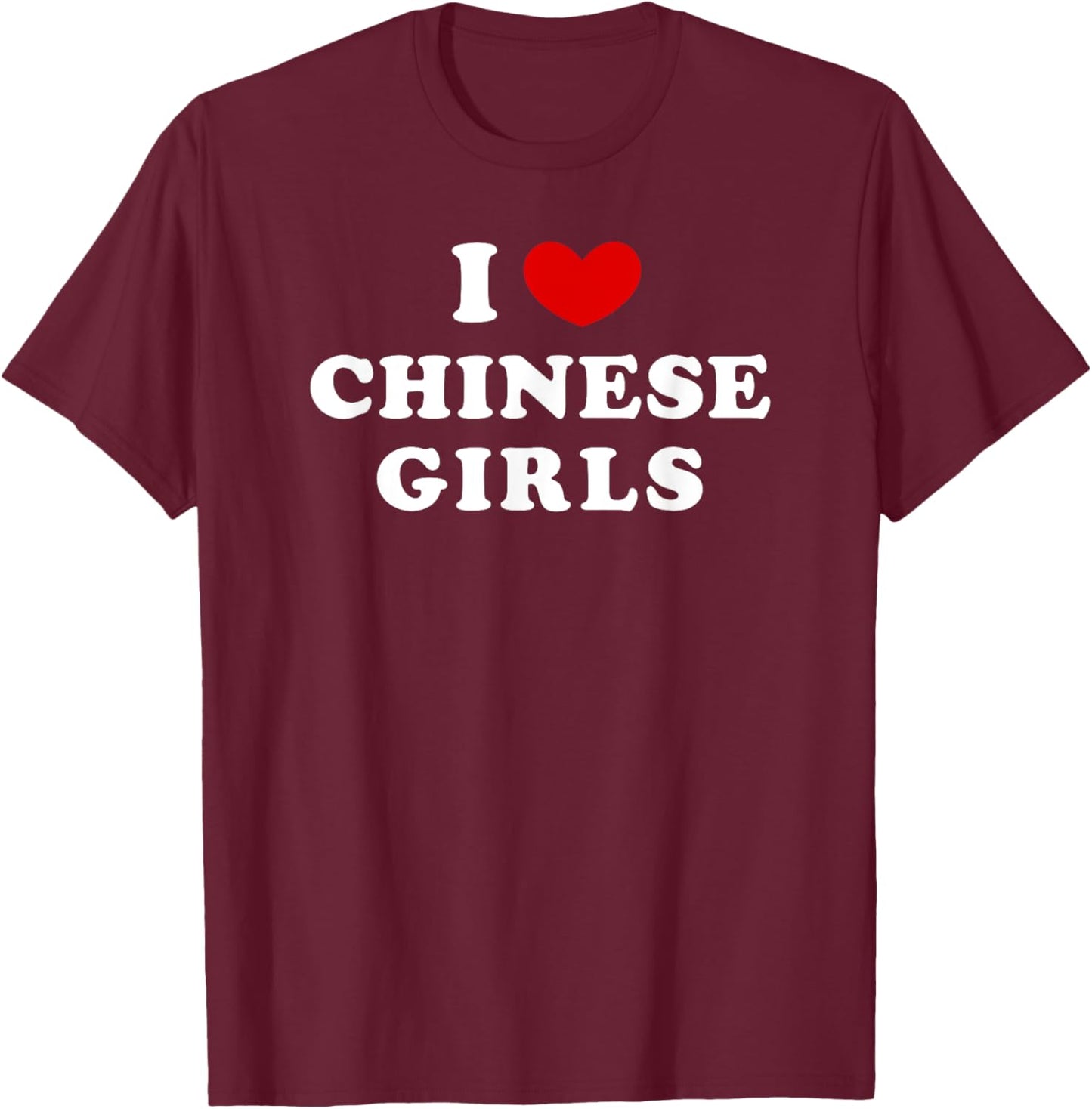 I Love Chinese Girls, I Heart Chinese Girls T-Shirt - T-Shirt | Maroon