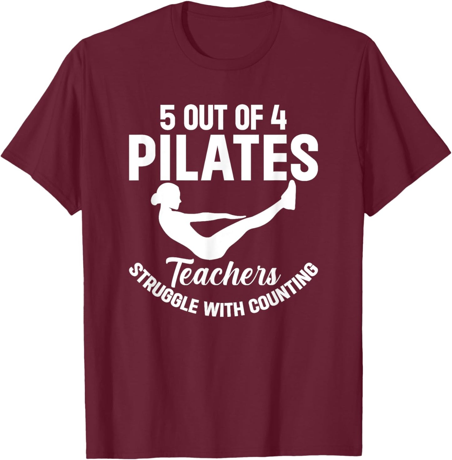 5 Out Of 4 Pilates Teachers Struggle With Counting T-Shirt - T-Shirt | Maroon