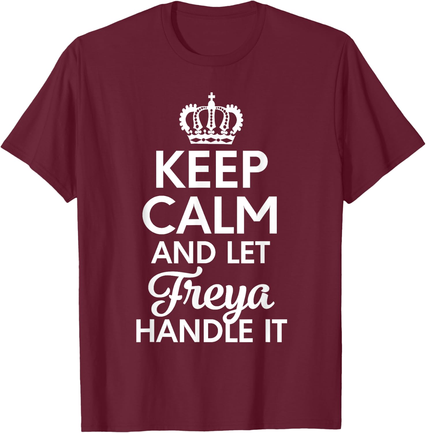Freya Name, Keep Calm And Let Freya Handle It T-Shirt - T-Shirt | Maroon