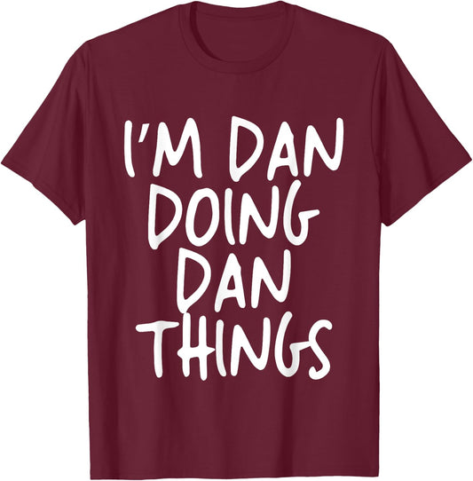 I'm Dan Doing Dan Things Personalized Funny First Name T-Shirt - T-Shirt | Maroon