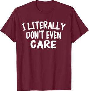 I Literally Don't Even Care Funny Quote Sarcasm Vintage T-Shirt - T-Shirt | Maroon
