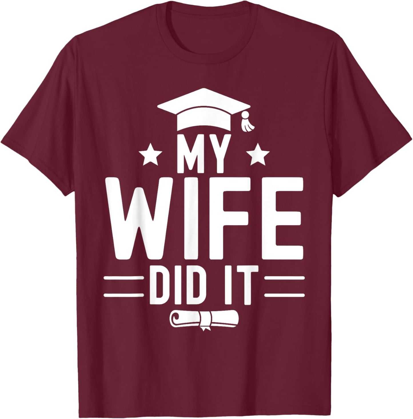 Funny Proud Bachelor Grad Graduation Education My Wife Did It Women's Black Small Modern Letter Print T-Shirt - T-Shirt | Maroon