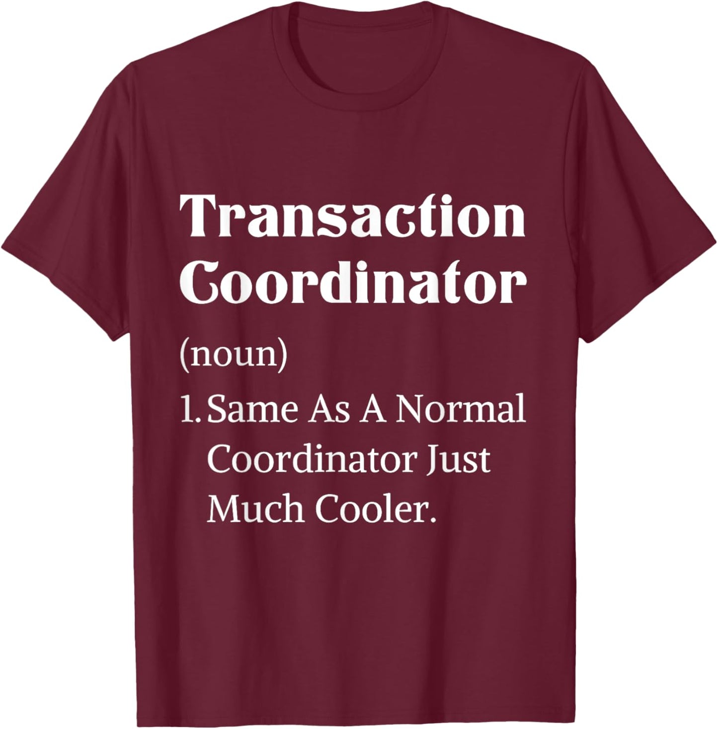 Definition transaction coordinator real estate appreciation T-Shirt - T-Shirt | Maroon