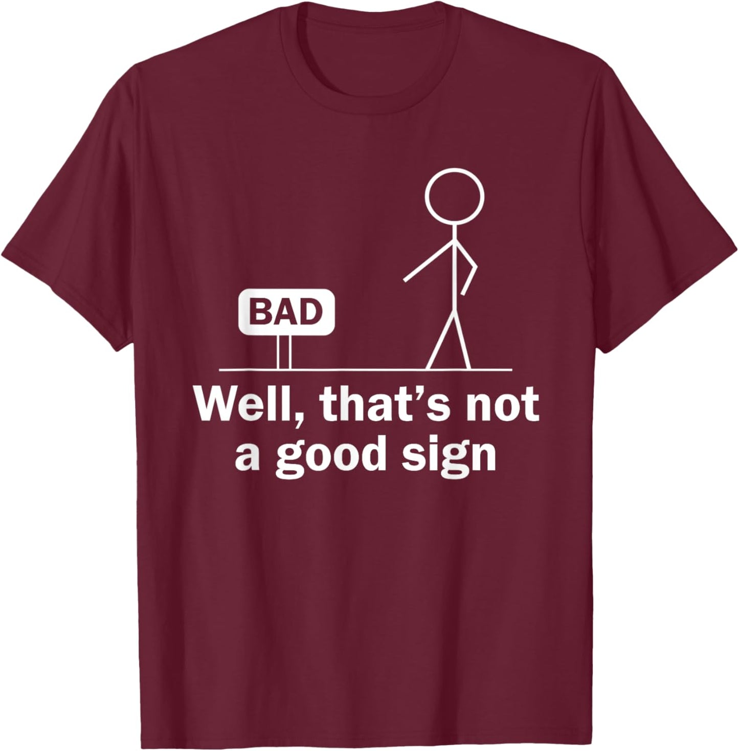 Well Thats Not A Good Sign Funny Shirt Funny Graphic T-Shirt - T-Shirt | Maroon