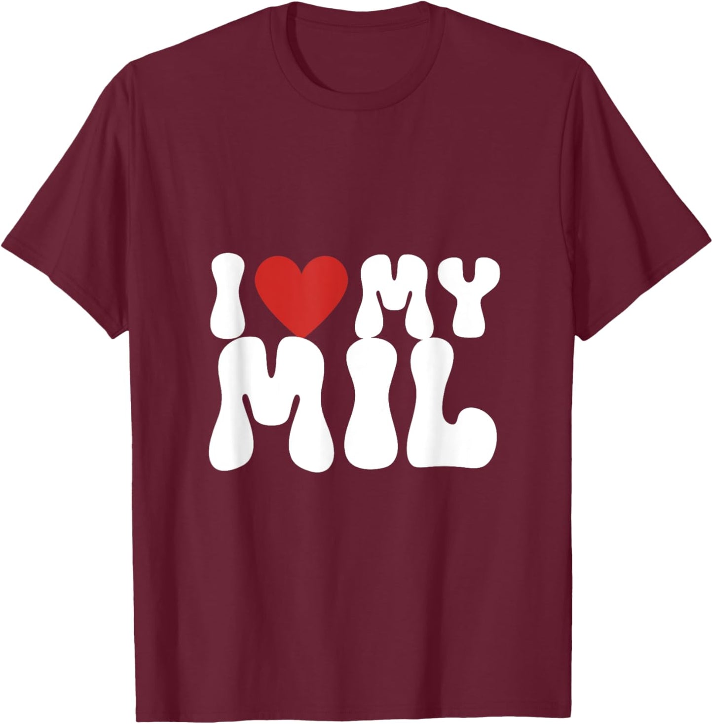 I love my MIL, I heart my MIL T-Shirt - T-Shirt | Maroon