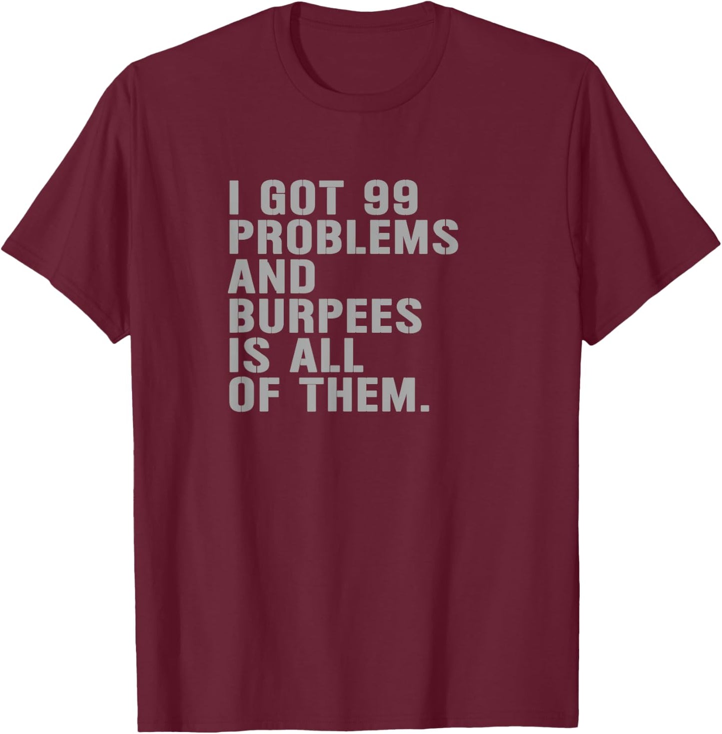 99 Burpees Workout Apparel Funny Burpees Workout Fitness T-Shirt - T-Shirt | Maroon