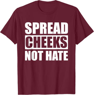 Spread Cheeks Not Hate T-Shirt - T-Shirt | Maroon