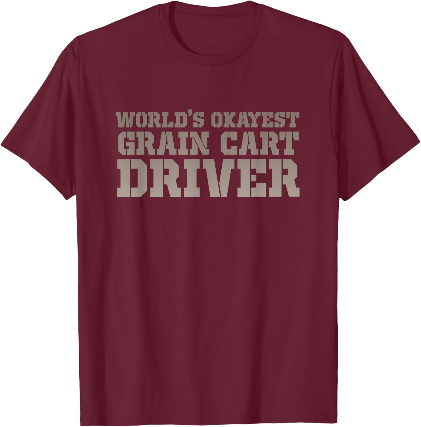 World's Okayest Grain Cart Driver - Fun Farming T-Shirt - T-Shirt | Maroon