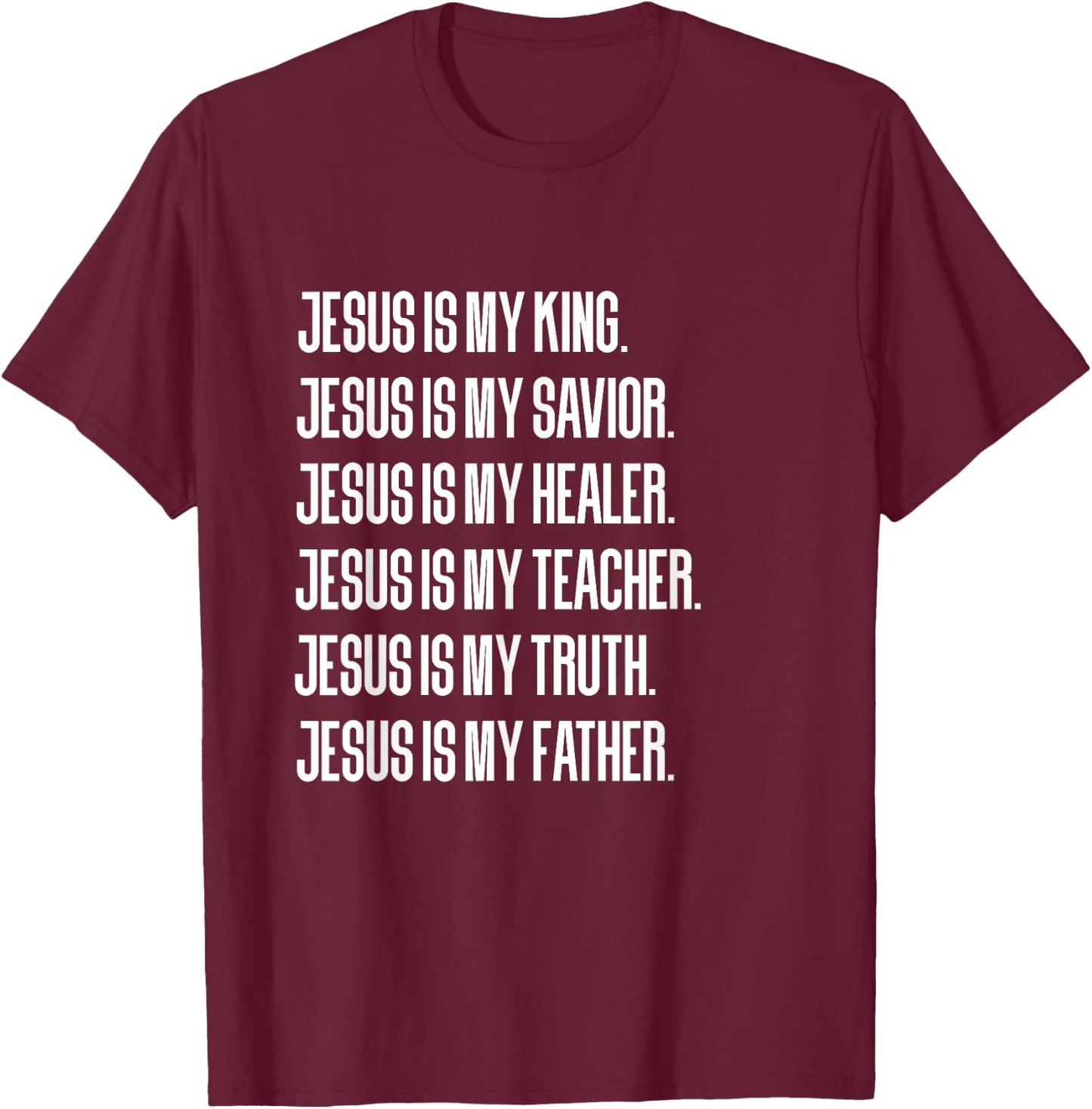 Jesus Is My King, Savior, Healer, Teacher, Truth, Father T-Shirt - T-Shirt | Maroon