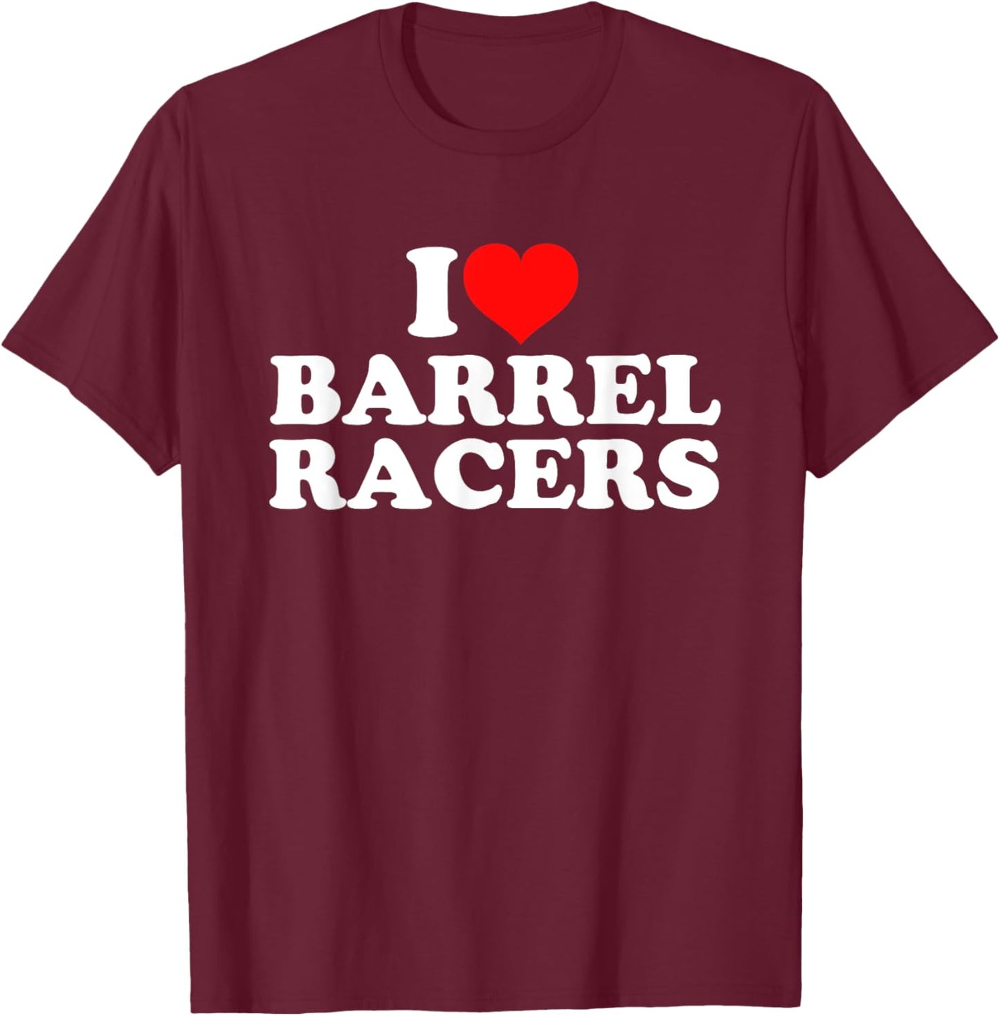 I Love Barrel Racers T-Shirt - T-Shirt | Maroon