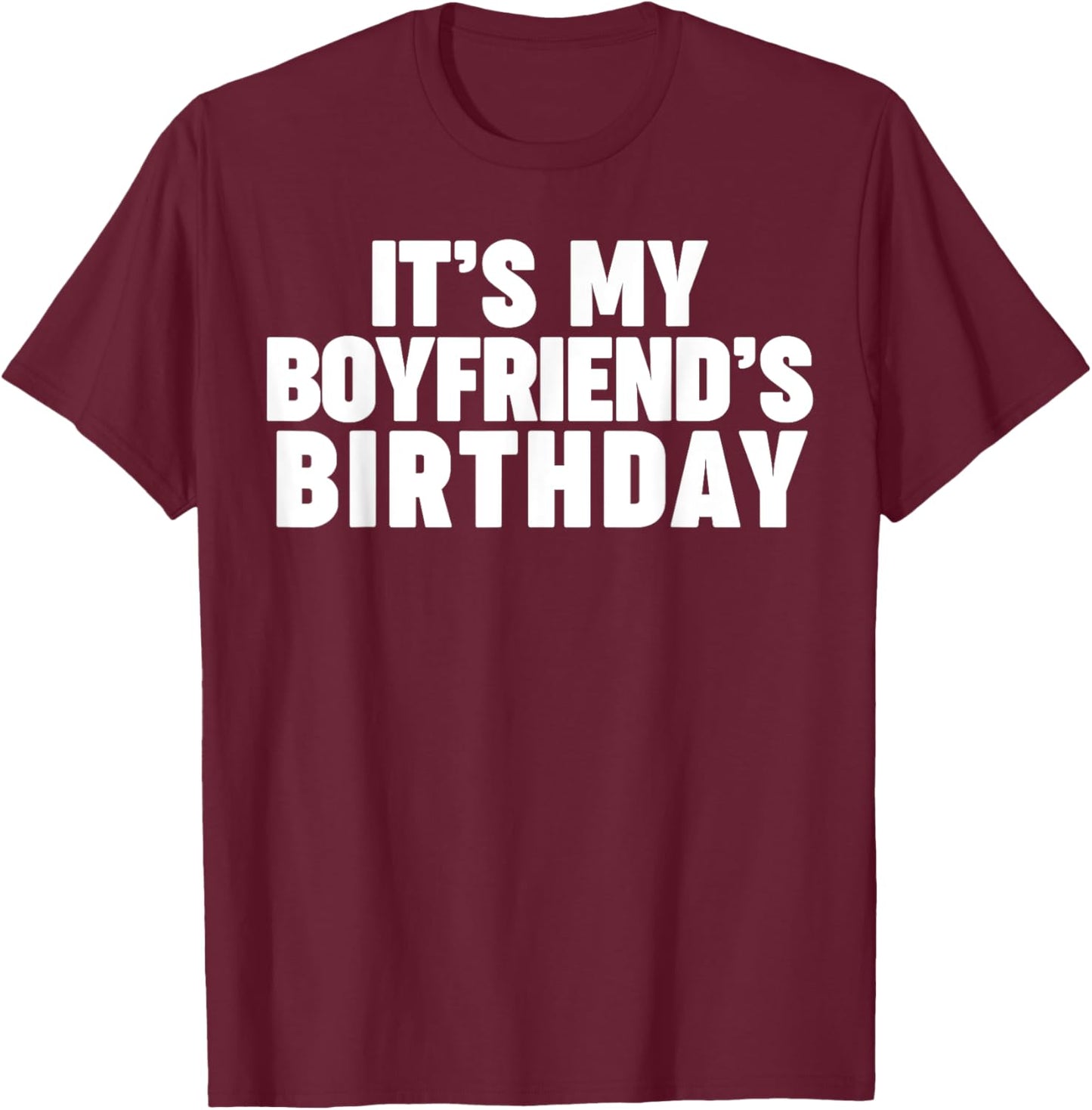 It's my boyfriend's birthday T-Shirt - T-Shirt | Maroon