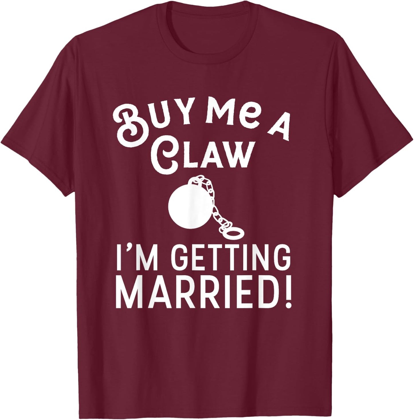 Buy Me A Claw I'm Getting Married Hard Seltzer Wedding Party T-Shirt - T-Shirt | Maroon