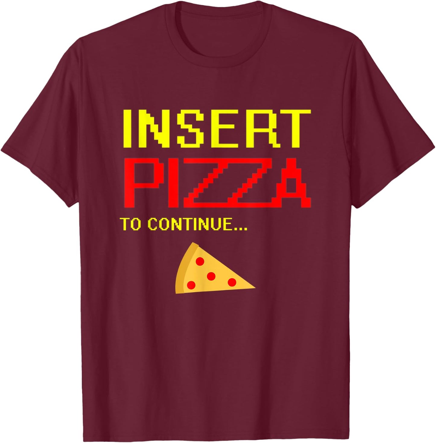 Pizza Pepperoni Slice Design Funny Insert Pizza To Continue T-Shirt - T-Shirt | Maroon