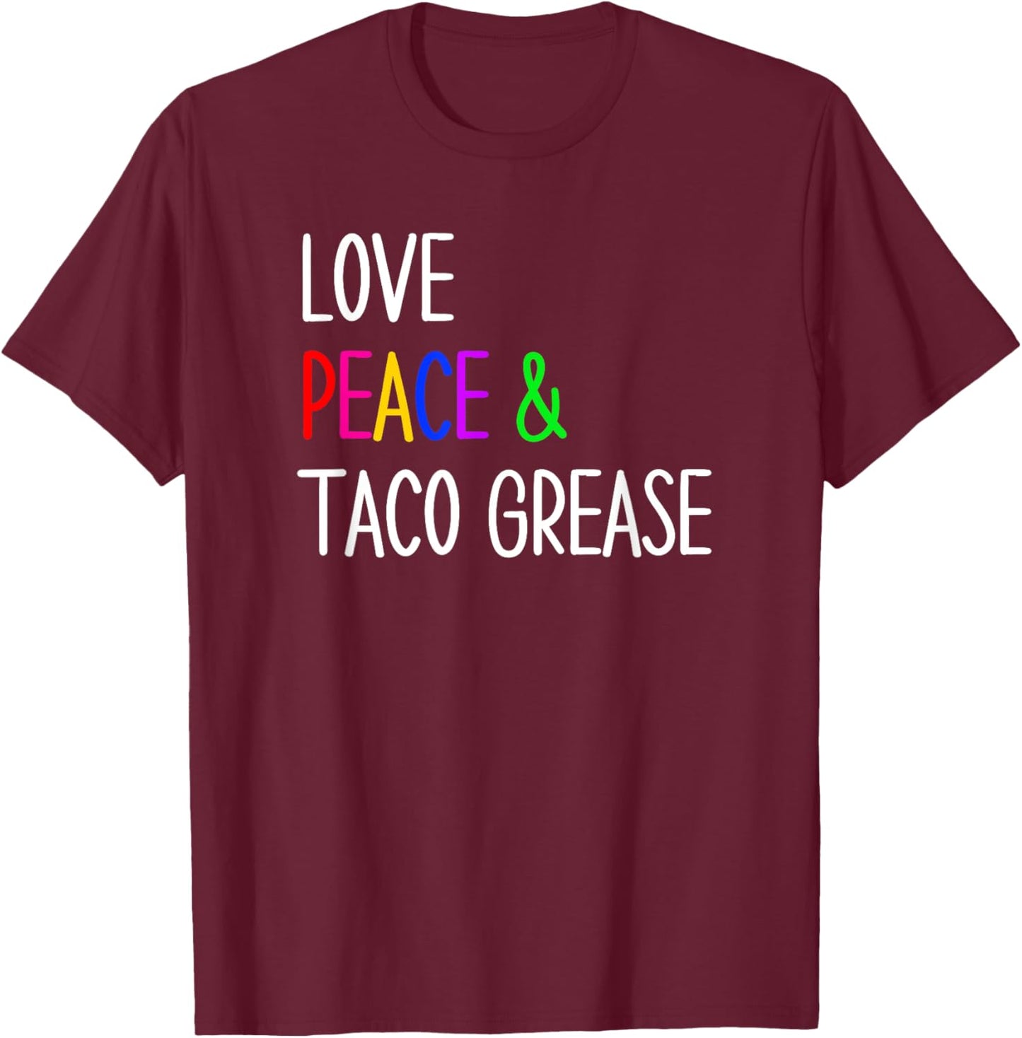 Funny Mexican Food Taco Lovers Love, Peace and Taco Grease T-Shirt - T-Shirt | Maroon