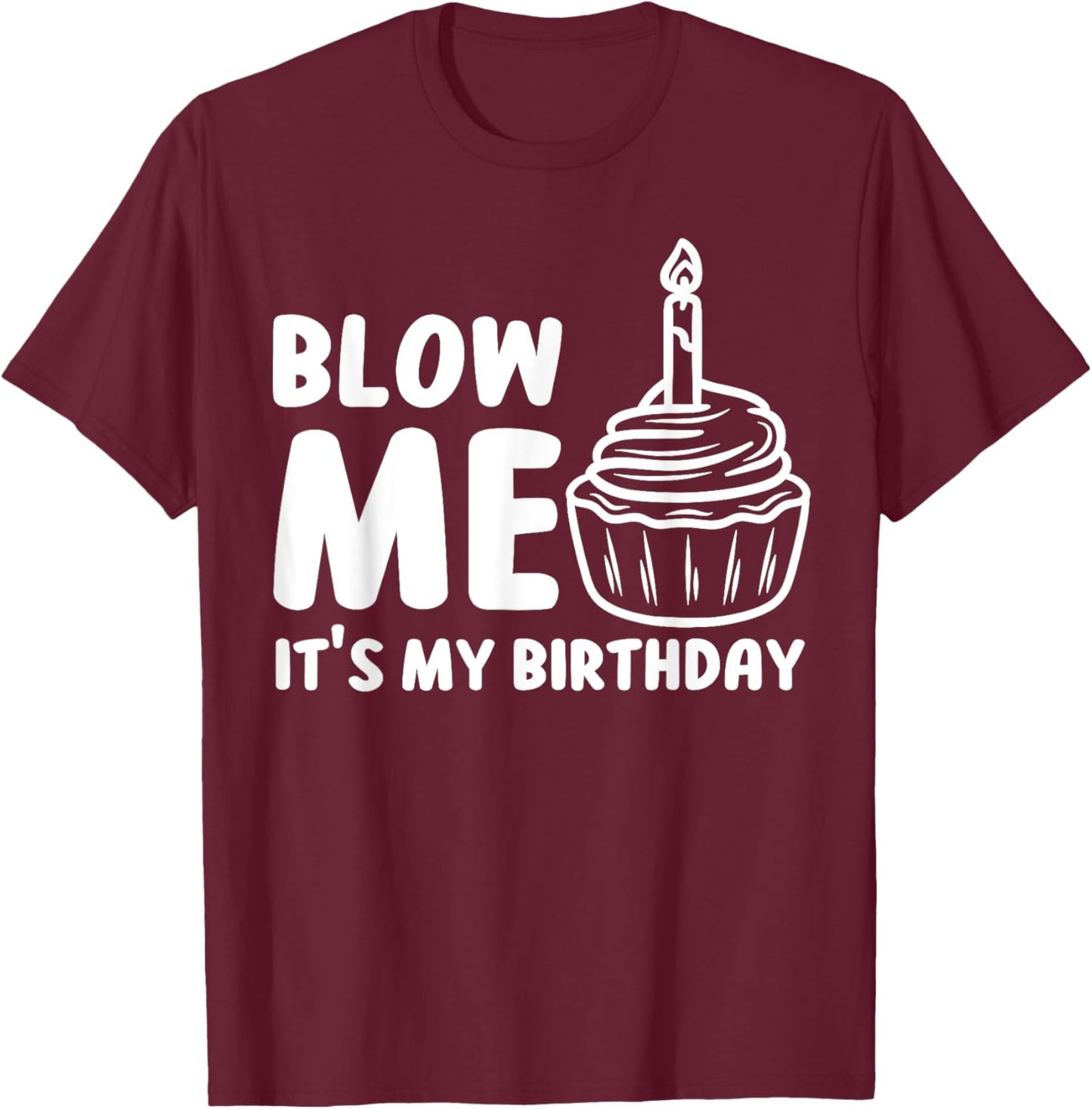 Blow Me It's My Birthday Funny Party Cake T-Shirt - T-Shirt | Maroon