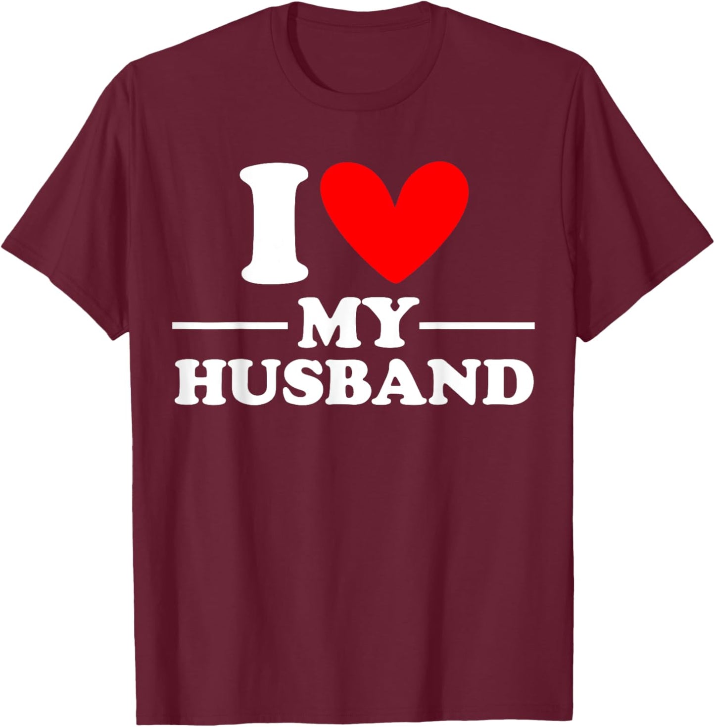I Love My Husband I Heart My Husband T-Shirt - T-Shirt | Maroon