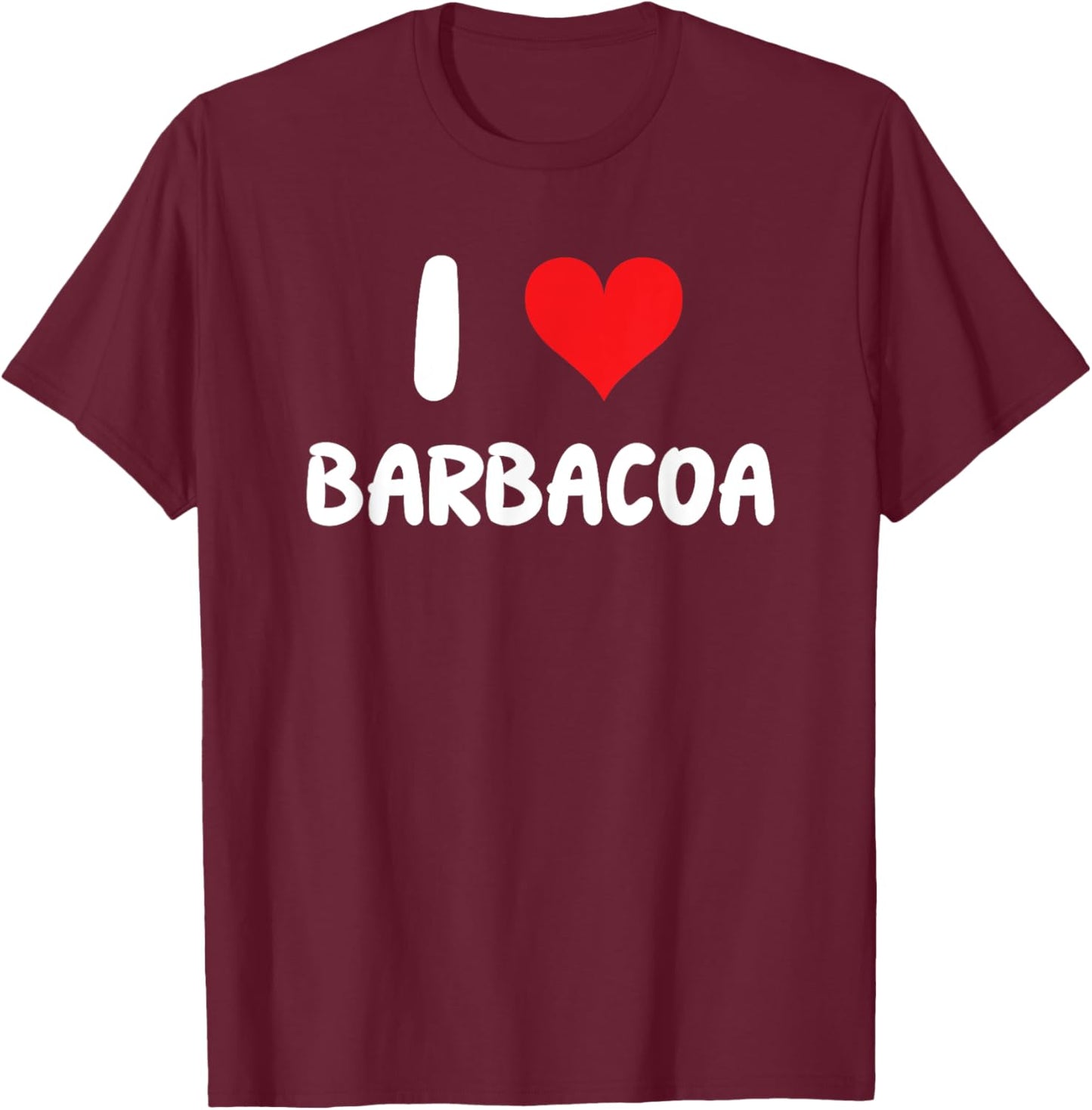 I Love Barbacoa - Heart - BBQ Tacos Food T-Shirt - T-Shirt | Maroon