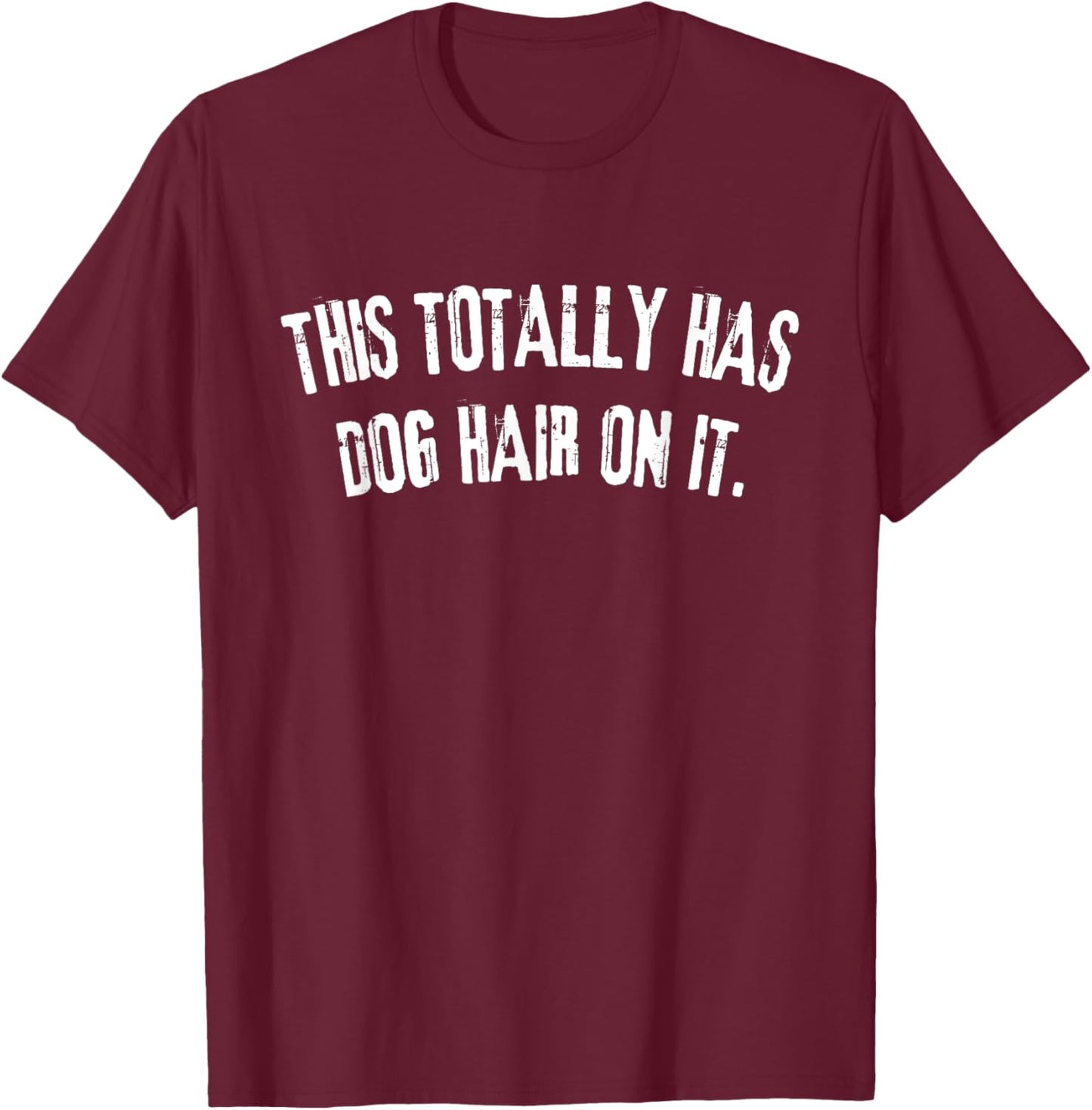Funny This Totally Has Dog Hair On It -Adults Dog Lovers , Small, Black T-Shirt - T-Shirt | Maroon