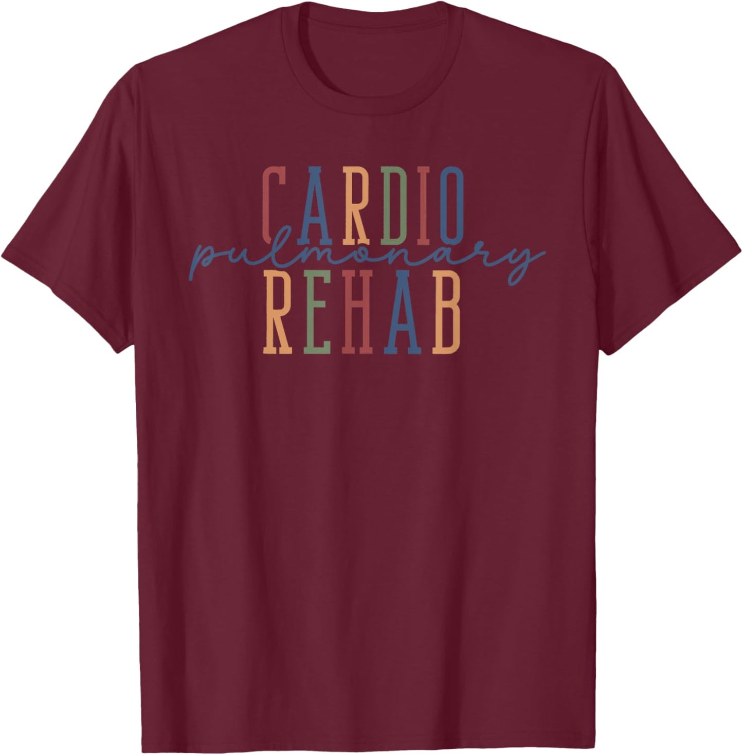 Cardiopulmonary Rehab Cardio Pulmonary Nurse RN Grad Graduat T-Shirt - T-Shirt | Maroon