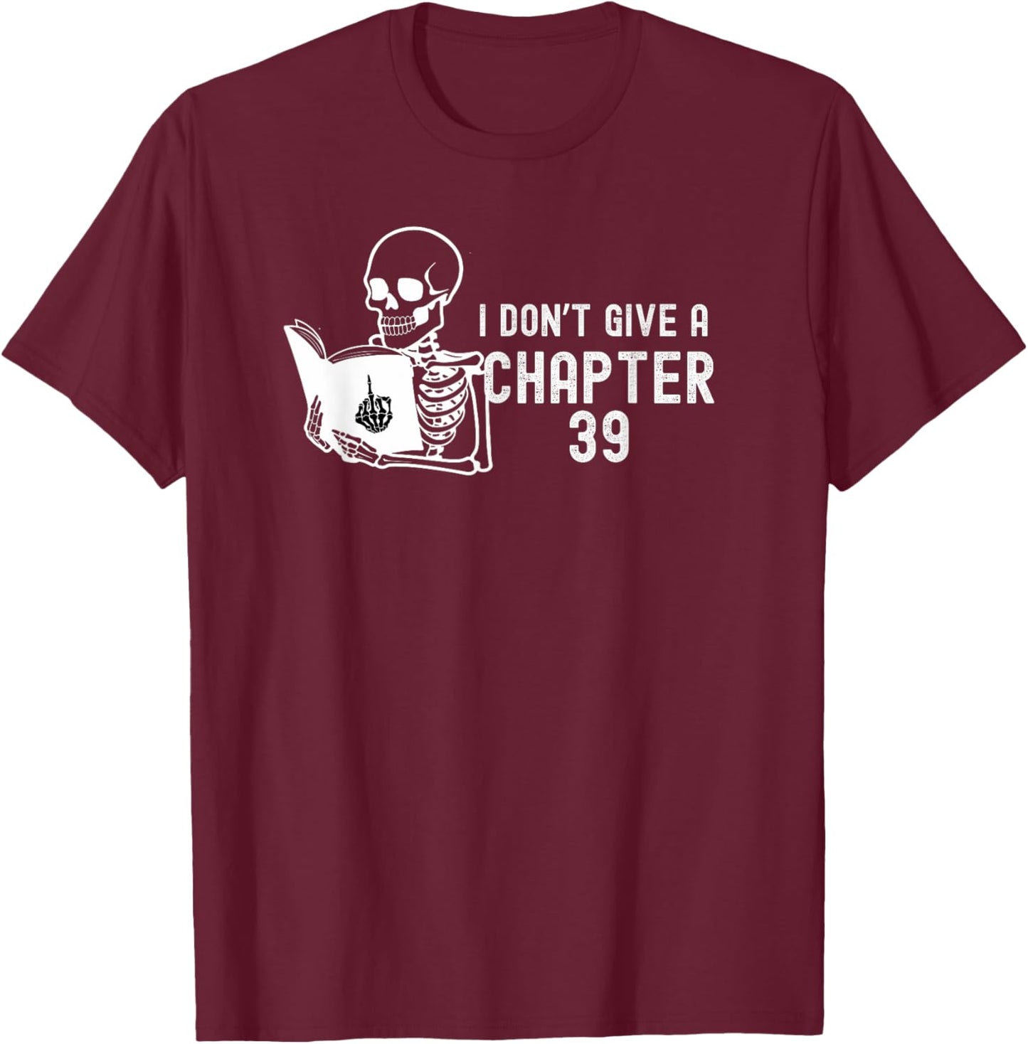 I Don't Give a Chapter 39 - FunnyCute Book Lover Reader Gift T-Shirt - T-Shirt | Maroon