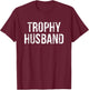 Trophy Husband T-Shirt - T-Shirt | Maroon