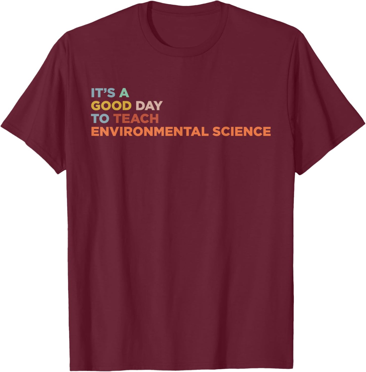 It's A Good Day To Teach Environmental Science Teacher T-Shirt - T-Shirt | Maroon